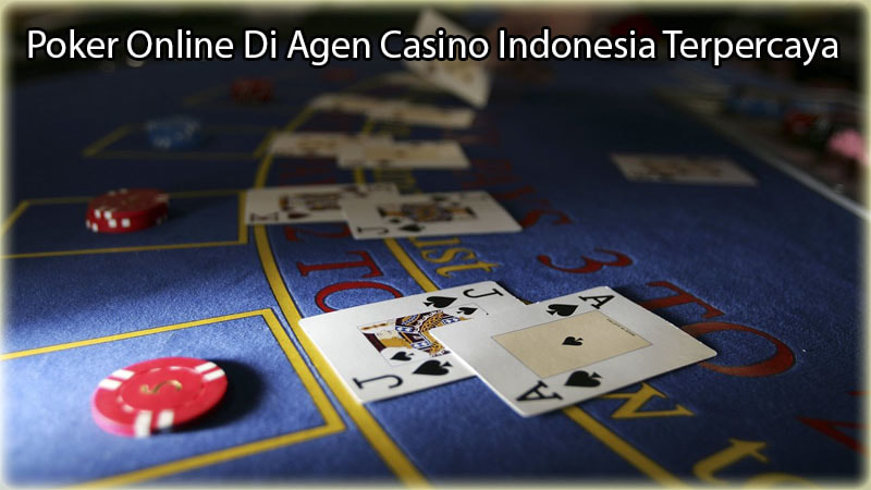 Poker Online Di Agen Casino Indonesia Terpercaya