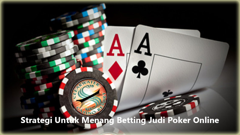 ​Strategi Untuk Menang Betting Judi Poker Online