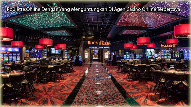 Roulette Online Dengan Yang Menguntungkan Di Agen Casino Online Terpercaya